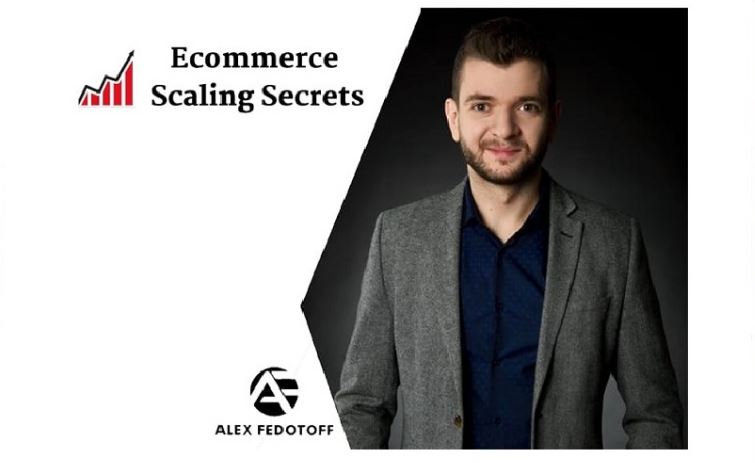 Alex Fedotoff - Ecommerce Scaling Secrets