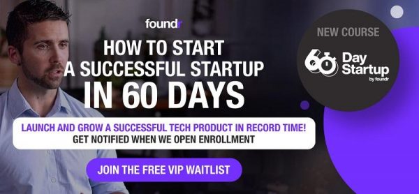 Foundr - Launch your own TECH STARTUP in 60 days