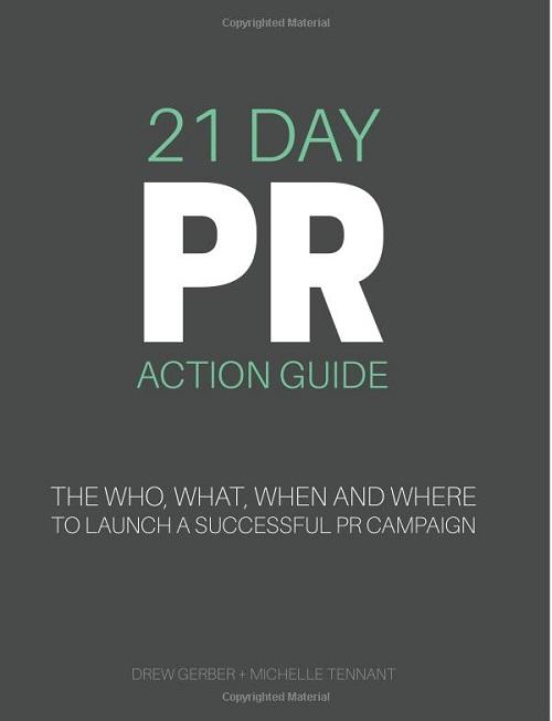 21 Day PR Action Guide: The Who, What, When and Where to Launch a Successful PR Campaign