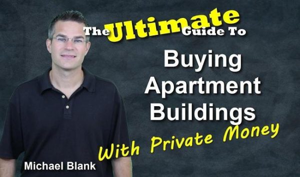 Michael Blank - The Ultimate Guide to Buying Apartment Buildings with Private Money