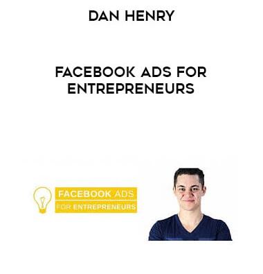 Dan Henry - Facebook Ads for Entrepreneurs