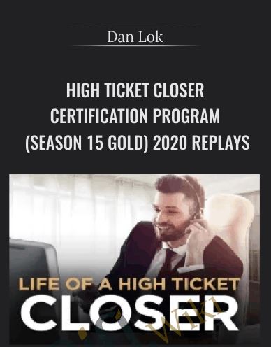 Dan Lok – High Ticket Closer Certification Program (Season 15 Gold) 2020 Replays