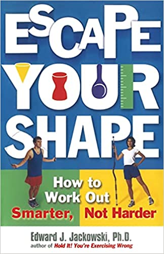 Escape Your Shape: How to Work Out Smarter, Not Harder